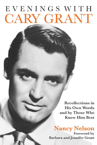 Evenings with Cary Grant: Recollections in His Own Words and by Those
