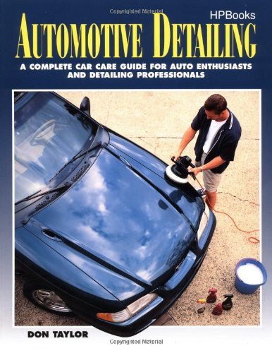 Automotive Detailing: A Complete Car Guide for Auto Enthusiasts and