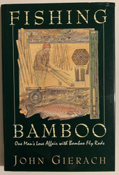 FISHING BAMBOO: One Man's Love Affair with Bamboo Fly Rods