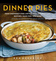 Dinner Pies: From Shepherd's Pies and Pot Pies to Tarts Turnovers