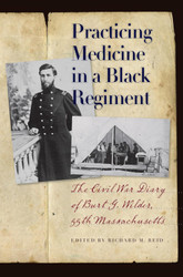 Practicing Medicine in a Black Regiment: The Civil War Diary of Burt