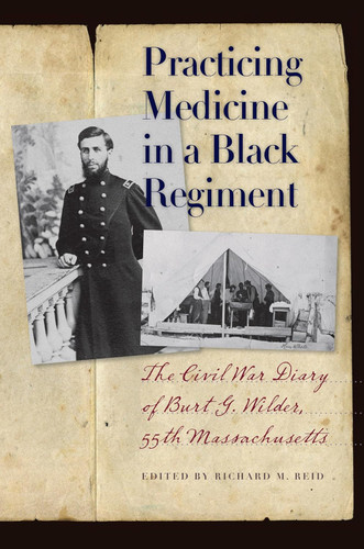 Practicing Medicine in a Black Regiment: The Civil War Diary of Burt