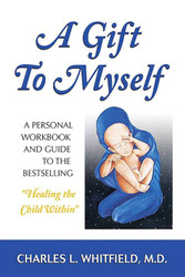A Gift to Myself: A Personal Workbook and Guide to "Healing the Child