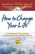 How to Change Your Life: An Inspirational Life-Changing Classic from