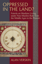 Oppressed in the Land? Fatwas on Muslims Living under Non-Muslim Rule