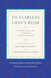 The Fearless Lion's Roar: Profound Instructions on Dzogchen the Great