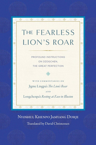 The Fearless Lion's Roar: Profound Instructions on Dzogchen the Great