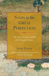 Steps to the Great Perfection: The Mind-Training Tradition of the