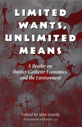 Limited Wants Unlimited Means: A Reader On Hunter-Gatherer Economics