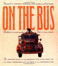 On the Bus: The Complete Guide to the Legendary Trip of Ken Kesey and