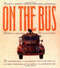 On the Bus: The Complete Guide to the Legendary Trip of Ken Kesey and