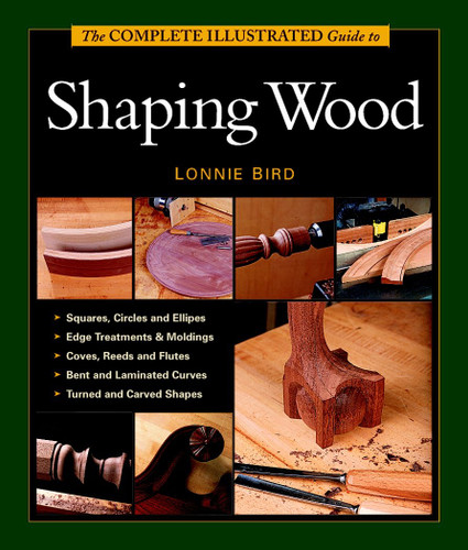 The Complete Illustrated Guide To Shaping Wood