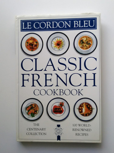 Le Cordon Bleu: Classic French Cookbook: The Centenary Collection 100