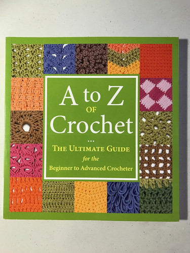 A to Z of Crochet: The Ultimate Guide for the Beginner to Advanced