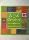 A to Z of Crochet: The Ultimate Guide for the Beginner to Advanced