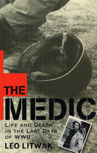The Medic: Life and Death in the Last Days of WWII