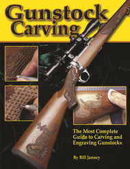 Gunstock Carving: The Most Complete Guide to Carving and Engraving