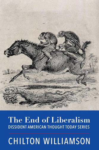 The End of Liberalism (Dissident American Thought Today Series)