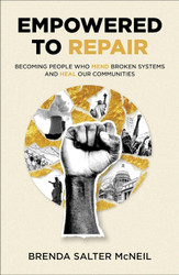 Empowered to Repair: Becoming People Who Mend Broken Systems and Heal