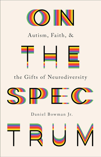 On the Spectrum: Autism Faith and the Gifts of Neurodiversity