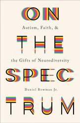 On the Spectrum: Autism Faith and the Gifts of Neurodiversity