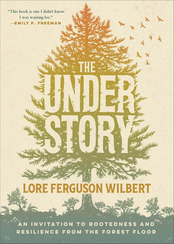 The Understory: An Invitation to Rootedness and Resilience from the