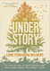 The Understory: An Invitation to Rootedness and Resilience from the