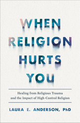 When Religion Hurts You: Healing from Religious Trauma and the Impact