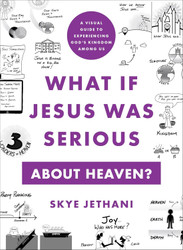 What If Jesus Was Serious about Heaven?: A Visual Guide to