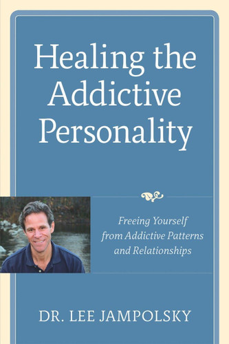 Healing the Addictive Personality: Freeing Yourself from Addictive