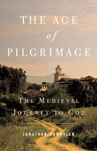 Age of Pilgrimage: The Medieval Journey to God