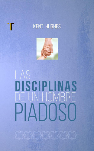 Las disciplinas de un hombre piadoso (Spanish Edition)