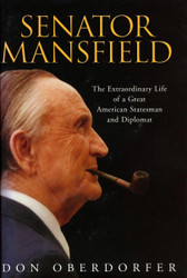 Senator Mansfield: The Extraordinary Life of a Great American