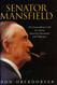 Senator Mansfield: The Extraordinary Life of a Great American