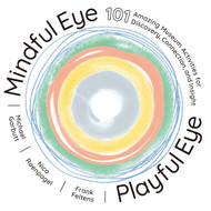 Mindful Eye Playful Eye: 101 Amazing Museum Activities for Discovery