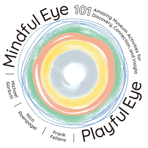 Mindful Eye Playful Eye: 101 Amazing Museum Activities for Discovery