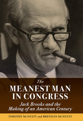 Meanest Man in Congress The: Jack Brooks and the Making of an