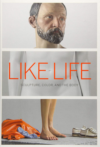 Like Life: Sculpture Color and the Body