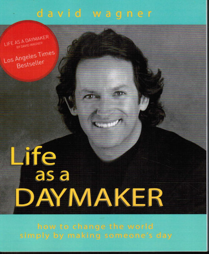 Life As a Daymaker: How to Change the World by Simply Making