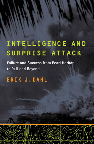 Intelligence and Surprise Attack: Failure and Success from Pearl