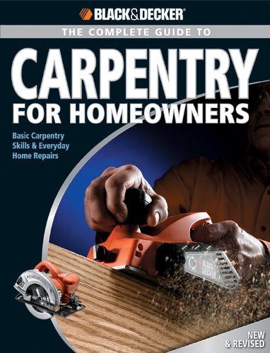 Complete Guide to Carpentry for Homeowners: Basic Carpentry Skills &