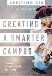 Creating a Smarter Campus: GIS for Education (Applying GIS 11)