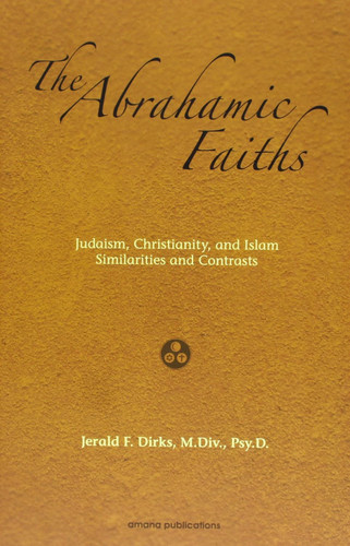 The Abrahamic Faiths: Judaism Christianity and Islam: Similarities &