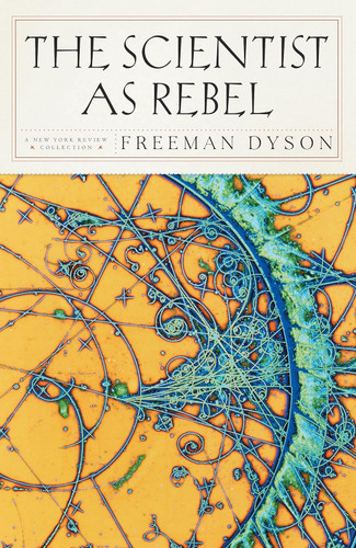 The Scientist as Rebel (New York Review Books
