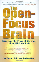 The Open-Focus Brain: Harnessing the Power of Attention to Heal Mind