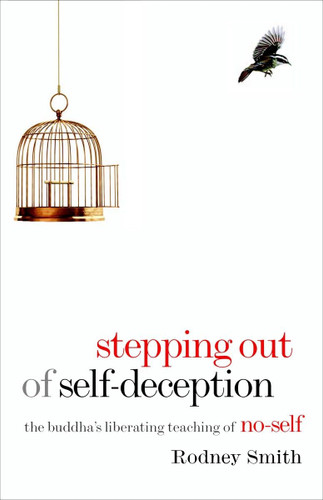 Stepping Out of Self-Deception: The Buddha's Liberating Teaching of
