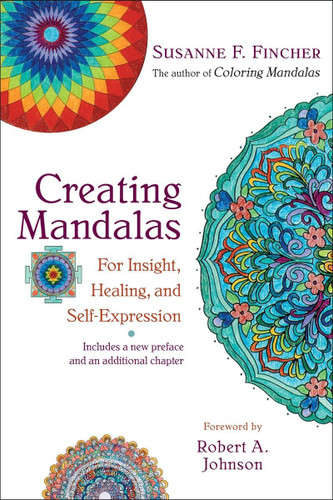 Creating Mandalas: For Insight Healing and Self-Expression