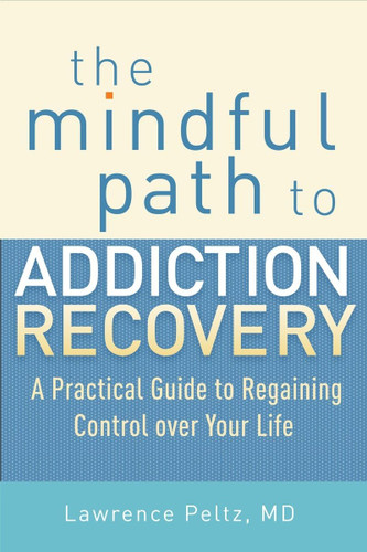 The Mindful Path to Addiction Recovery: A Practical Guide to