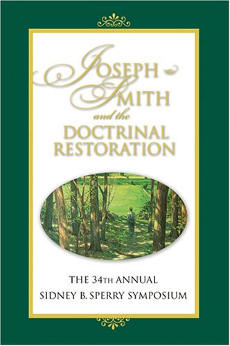 Joseph Smith And the Doctrinal Restoration: The 34th Annual Sidney B