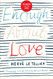 Enough About Love
